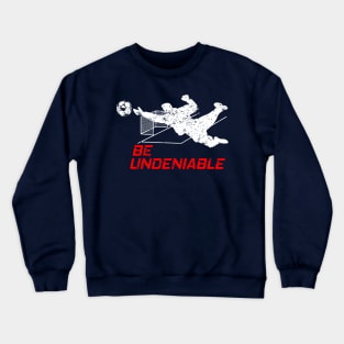 Soccer - Be Undeniable Crewneck Sweatshirt